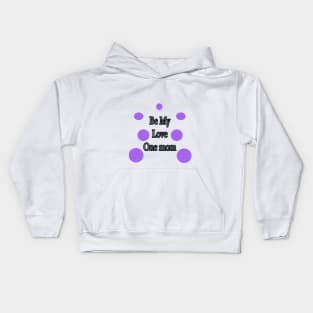 Be My Love  One mom Kids Hoodie